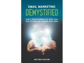 Livro Email Marketing Demystified Build a Massive Mailing List Write Copy that Converts and Generate More Sales de Matthew Paulson (Inglês)