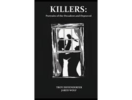 Livro Killers Portraits of the Decadent and the Depraved de Troy Diffenderfer (Inglês)