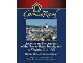 Livro Ancestry and Descendants of the NassauSiegen Immigrants to Virginia 17141750 Special Edition Germanna Record de Benjamin C Holtzclaw (Inglês)