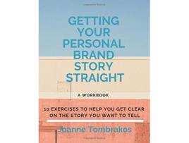 Livro Getting Your Personal Brand Story Straight ten exercises to help you get clear on the story you want to tell de Joanne Tombrakos (Inglês)