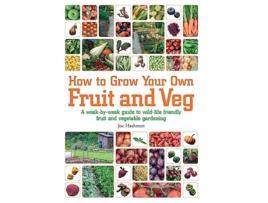 Livro How To Grow Your Own Fruit and Veg A WeekbyWeek Guide to WildLife Friendly Fruit and Vegetable Gardening de Joe Hashman (Inglês)
