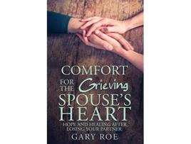 Livro Comfort for the Grieving Spouses Heart Hope and Healing After Losing Your Partner de Gary Gary Roe (Inglês)