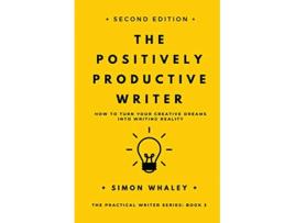 Livro The Positively Productive Writer How To Turn Your Creative Dreams Into Writing Reality The Practical Writer de Simon Whaley (Inglês)