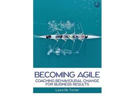 Livro Becoming Agile Coaching Behavioural Change for Business Results de Laura Re Turner (Inglês)
