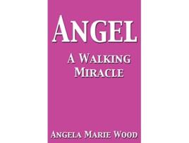 Livro Angel a Walking Miracle de Angela Marie Wood (Inglês)