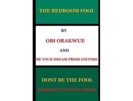 Livro The Bedroom Fool Bedroom Politics de Mr Obi Orakwue (Inglês)