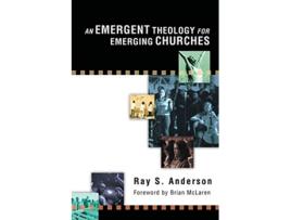 Livro An Emergent Theology for Emerging Churches de Ray S Anderson (Inglês)