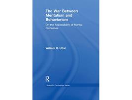 Livro The War Between Mentalism and Behaviorism On the Accessibility of Mental Processes Scientific Psychology Series de William R Uttal (Inglês)