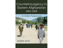 Livro Counterinsurgency in Eastern Afghanistan 20042008 A Civilian Perspective de Robert Kemp (Inglês)