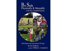 Livro Be Safe Physically and Mentally with the Crandall System SelfDefense and Awareness for All Ages de Eric Stalloch Clifford C Crandall Jr (Inglês)