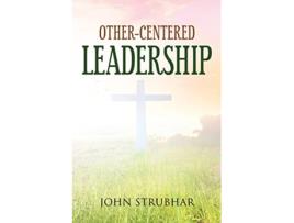 Livro OtherCentered Leadership de John Strubhar (Inglês)