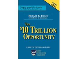 Livro The 10 Trillion Opportunity Designing Successful Exit Strategies for Middle Market Business Owners Second Edition de Richard E Jackim (Inglês)