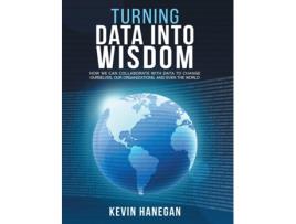 Livro Turning Data into Wisdom de Kevin Hanegan (Inglês - Capa Dura)
