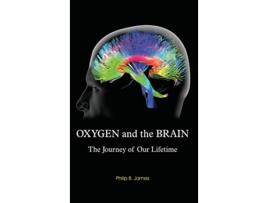 Livro Oxygen and the Brain The Journey of Our Lifetime de Philip B James (Inglês)