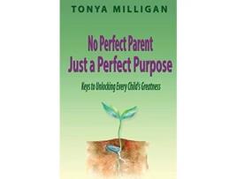 Livro No Perfect Parent Just a Perfect Purpose Keys to Unlocking Every Childs Greatness de Tonya Milligan (Inglês)