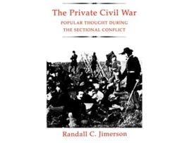 Livro The Private Civil War Popular Thought During the Sectional Conflict de Randall C Jimerson (Inglês)