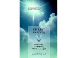 Livro CHRIST IN SONG Hymns of Immanuel from All Ages de Philip Schaff (Inglês)