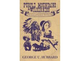 Livro Purple Mountains Wilderness True Stories of the Great American West de George U Hubbard (Inglês)