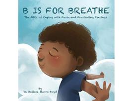 Livro B is for Breathe The ABCs of Coping with Fussy and Frustrating Feelings de Melissa Munro Boyd (Inglês)