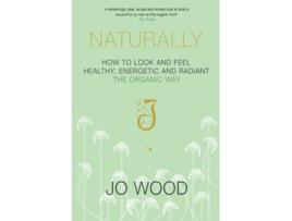 Livro Naturally How to Look and Feel Healthy Energetic and Radiant the Organic Way de Jo Wood Jane GrahamMaw (Inglês)