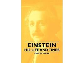 Livro Einstein His Life and Times de Philipp Frank (Inglês)