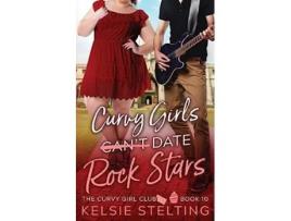 Livro Curvy Girls Cant Date Rock Stars de Kelsie Stelting (Inglês)