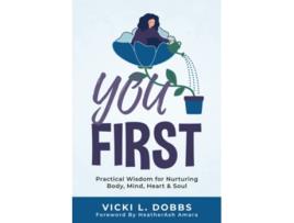 Livro You First Practical Wisdom for Nurturing Body Mind Heart and Soul de Vicki L Dobbs (Inglês)