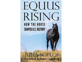 Livro Equus Rising How the Horse Shaped US History de Julia Soplop (Inglês)