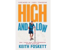 Livro High and Low High and Low How I Hiked Away From Depression Across Scotland de Keith Foskett (Inglês)