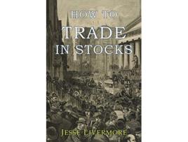 Livro How to Trade In Stocks de Jesse Livermore (Inglês)
