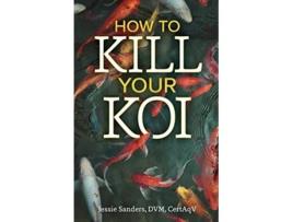 Livro How to Kill Your Koi de Jessie Sanders (Inglês)