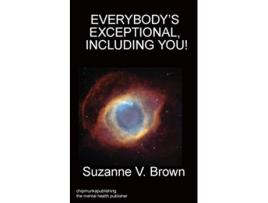 Livro EVERYBODYS EXCEPTIONALINCLUDING YOU de PhD Suzanne V Brown (Inglês)