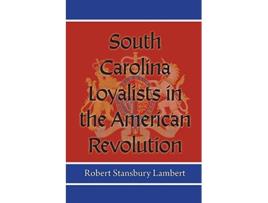 Livro South Carolina Loyalists in the American Revolution de Robert Stansbury Lambert (Inglês)