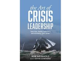 Livro Art of Crisis Leadership de Rob Weinhold e Kevin Cowherd (Inglês)