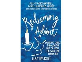 Livro Redeeming Advent Pursuing Christ through the haze of tinsel giftwrap and Lebkuchen de Lucy Rycroft (Inglês)