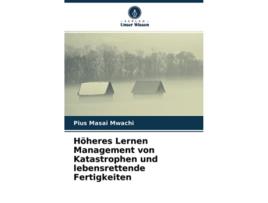 Livro Höheres Lernen Management von Katastrophen und lebensrettende Fertigkeiten German Edition de Pius Masai Mwachi (Alemão)