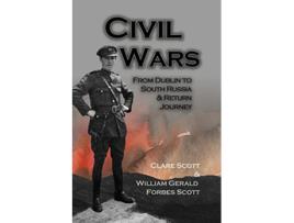 Livro Civil Wars From Dublin to South Russia Return Journey de Clare Scott William Gerald Forbes Scott (Inglês)