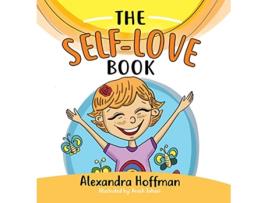 Livro The SelfLove Book A kids book about loving yourself accepting who you are and celebrating what makes you special de Alexandra Hoffman (Inglês)