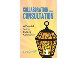 Livro Collaboration through Consultation A Powerful Tool for Building Community de Sara DeHoff (Inglês)