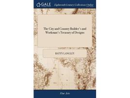 Livro City and Country Builders and Workmans Treasury of Designs de Batty Langley (Inglês - Capa Dura)