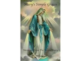 Livro Marys Simple Graces Messages From The Virgin Mary de Kermie Wohlenhaus (Inglês)