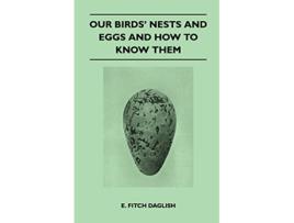 Livro Our Birds Nests and Eggs and How to Know Them de E Fitch Daglish (Inglês)