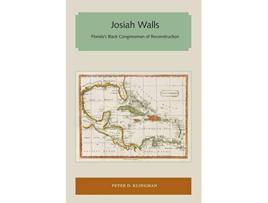 Livro Josiah Walls Floridas Black Congressman of Reconstruction Florida and the Caribbean Open Books Series de Peter D Klingman (Inglês)