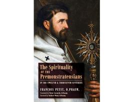 Livro The Spirituality of the Premonstratensians in the Twelfth and Thirteenth Centuries de François Petit (Inglês)
