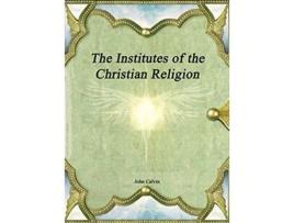 Livro The Institutes of the Christian Religion de John Calvin (Inglês)