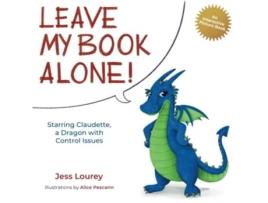 Livro Leave My Book Alone Starring Claudette a Dragon with Control Issues Claudettes Interactive Childrens Books de Jess Lourey (Inglês)