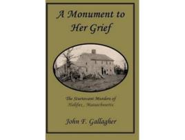 Livro A Monument to Her Grief The Sturtevant Murders of Halifax Massachusetts de John F Gallagher (Inglês)