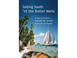 Livro Sailing South til the Butter Melts The Amazing Adventures of the Sea Cat Chowder de Lecain W Smith (Inglês)