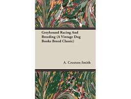 Livro Greyhound Racing And Breeding A Vintage Dog Books Breed Classic de A CroxtonSmith (Inglês)