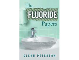 Livro The Fluoride Papers de Glenn Peterson (Inglês)